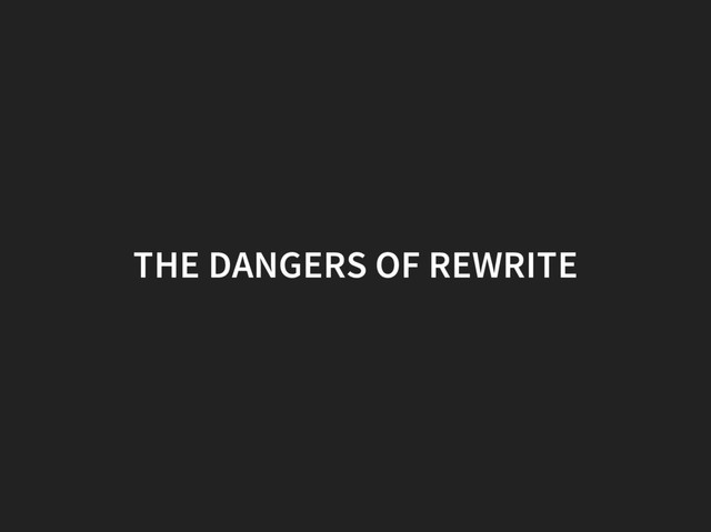 THE DANGERS OF REWRITE

