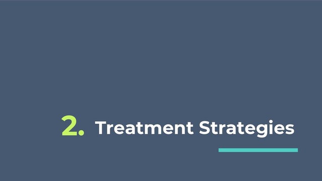 Treatment Strategies
2.
