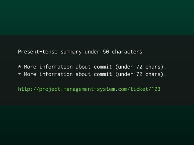 Present-tense summary under 50 characters
* More information about commit (under 72 chars).
* More information about commit (under 72 chars).
http://project.management-system.com/ticket/123
