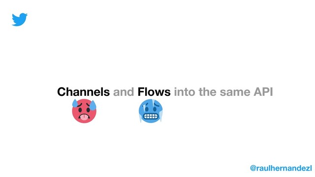 Channels and Flows into the same API
@raulhernandezl
