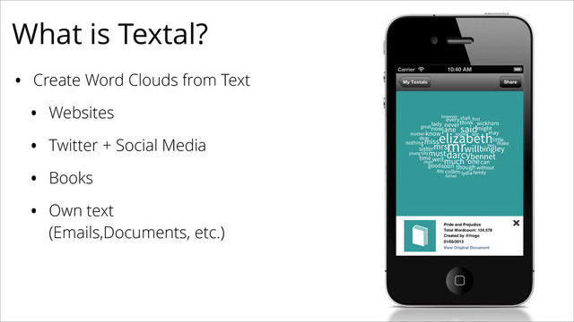 • Create Word Clouds from Text
• Websites
• Twitter + Social Media
• Books
• Own text
(Emails,Documents, etc.)
What is Textal?
