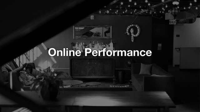 Online Performance
