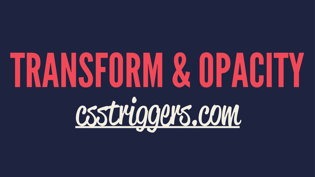 TRANSFORM & OPACITY
csstriggers.com
