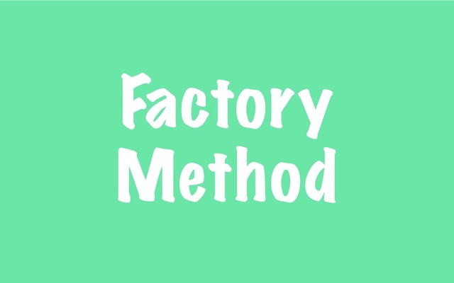 Factory
Method
