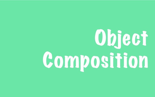 Object
Composition
