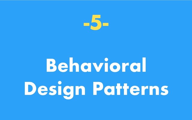 -5-
Behavioral
Design Patterns
