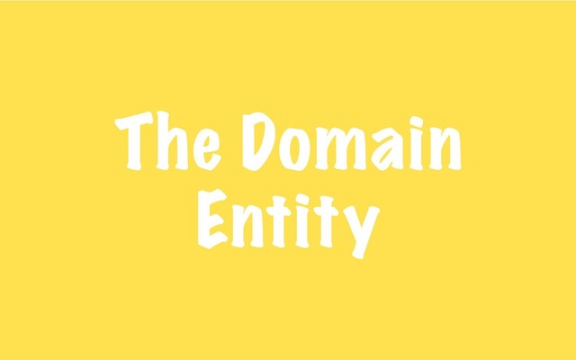 The Domain
Entity

