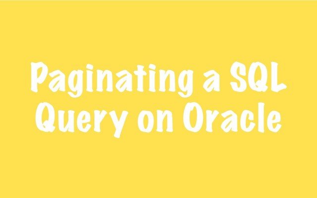 Paginating a SQL
Query on Oracle

