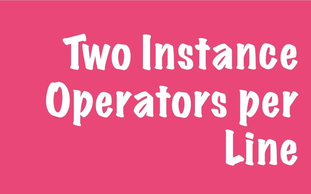 Two Instance
Operators per
Line
