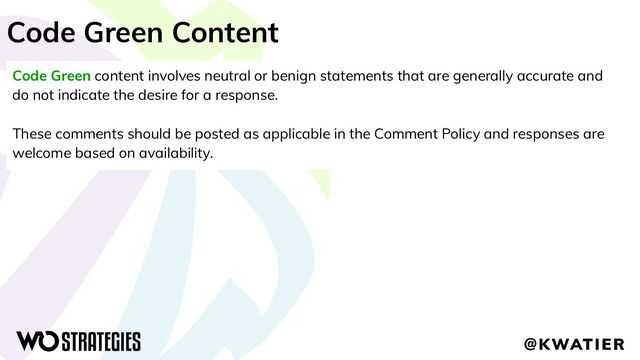 Code Green Content
Code Green content involves neutral or benign statements that are generally accurate and
do not indicate the desire for a response.
These comments should be posted as applicable in the Comment Policy and responses are
welcome based on availability.
