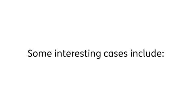 Some interesting cases include:
