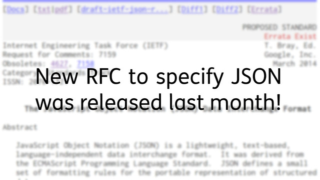 New RFC to specify JSON
was released last month!
