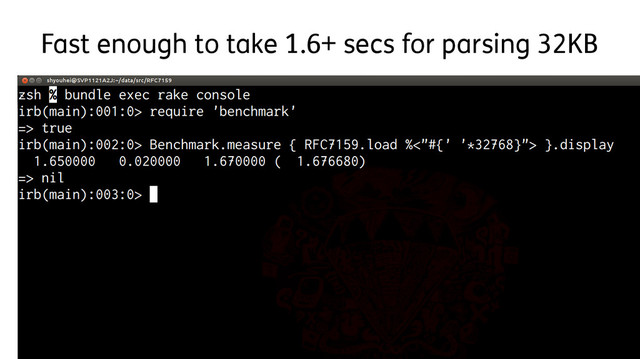 Fast enough to take 1.6+ secs for parsing 32KB
