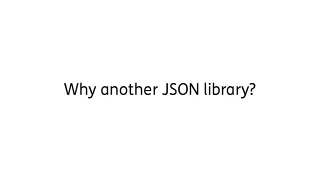 Why another JSON library?
