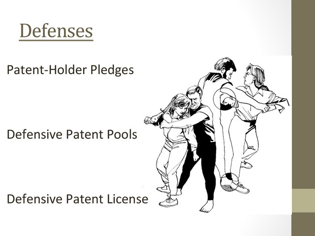 Defenses	  
Defensive	  Patent	  License	  
Defensive	  Patent	  Pools	  
Patent-­‐Holder	  Pledges	  
