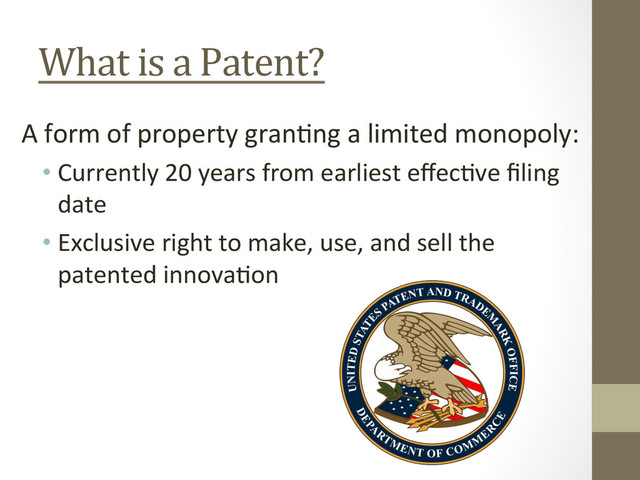 What	  is	  a	  Patent?	  
A	  form	  of	  property	  gran