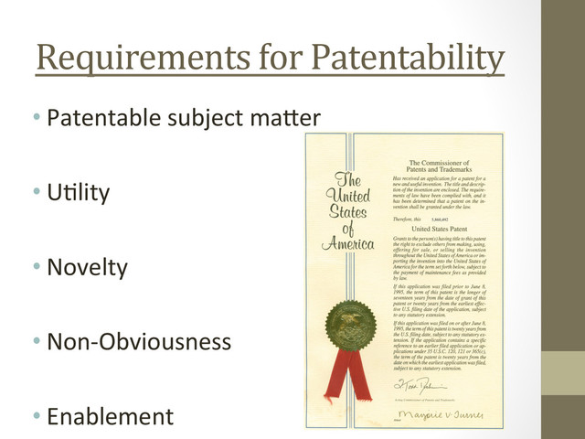 Requirements	  for	  Patentability	  
• Patentable	  subject	  maNer	  
• U