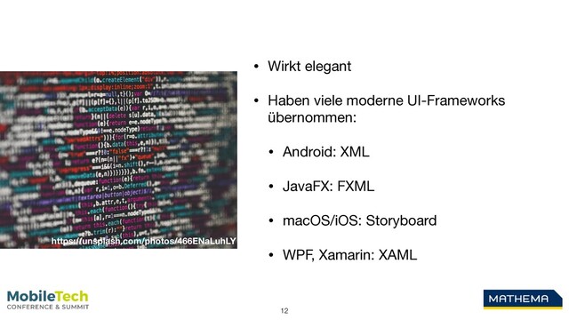 12
https://unsplash.com/photos/466ENaLuhLY
• Wirkt elegant

• Haben viele moderne UI-Frameworks
übernommen:

• Android: XML

• JavaFX: FXML

• macOS/iOS: Storyboard

• WPF, Xamarin: XAML
