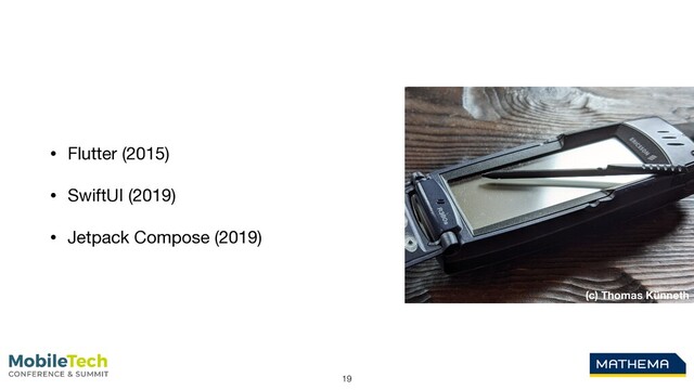 • Flutter (2015) 

• SwiftUI (2019)

• Jetpack Compose (2019)
19
(c) Thomas Künneth
