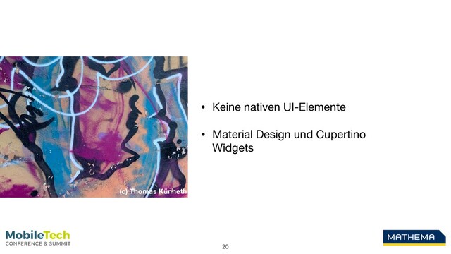 20
• Keine nativen UI-Elemente

• Material Design und Cupertino
Widgets
(c) Thomas Künneth
