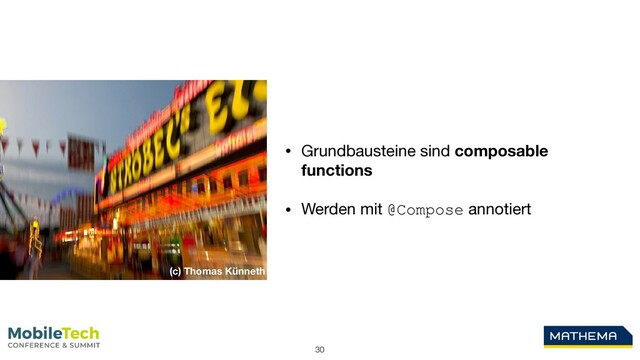 30
• Grundbausteine sind composable
functions

• Werden mit @Compose annotiert
(c) Thomas Künneth

