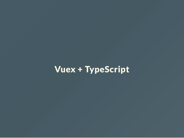 Vuex + TypeScript
