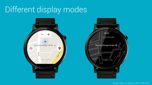 Different display modes
Google Maps on Motorola Moto 360 2015
