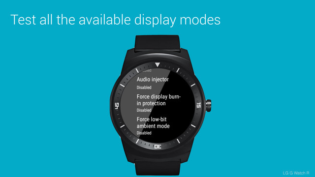 Test all the available display modes
LG G Watch R
