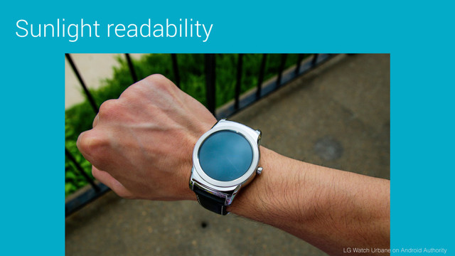 Sunlight readability
LG Watch Urbane on Android Authority
