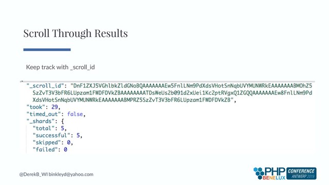 @DerekB_WI binkleyd@yahoo.com
Keep track with _scroll_id
Scroll Through Results
