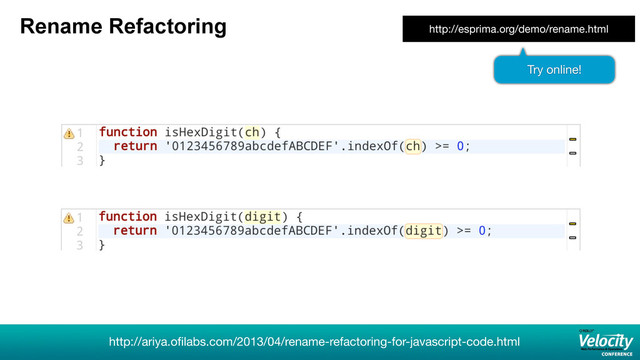 Rename Refactoring
http://ariya.oﬁlabs.com/2013/04/rename-refactoring-for-javascript-code.html
http://esprima.org/demo/rename.html
Try online!
29
