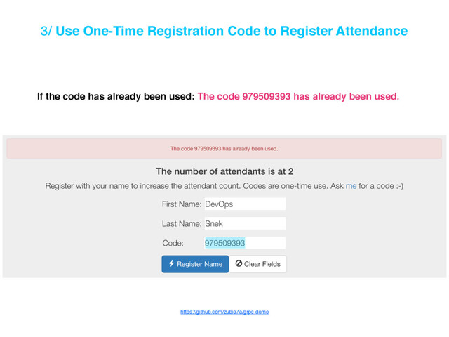 3/ Use One-Time Registration Code to Register Attendance
If the code has already been used: The code 979509393 has already been used.
https://github.com/zubie7a/grpc-demo
