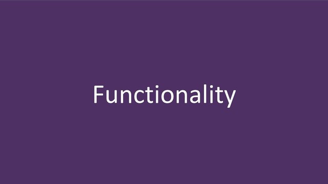 Functionality
