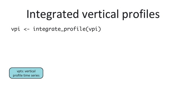 Integrated vertical profiles
vpi <- integrate_profile(vpi)
vpts: vertical
profile time series
