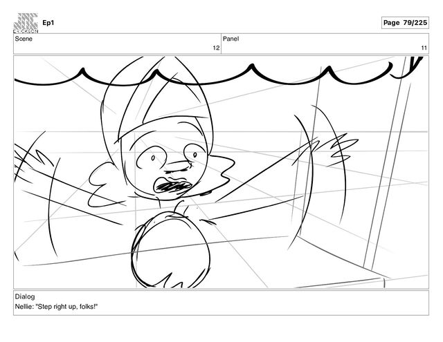 Scene
12
Panel
11
Dialog
Nellie: "Step right up, folks!"
Ep1 Page 79/225
