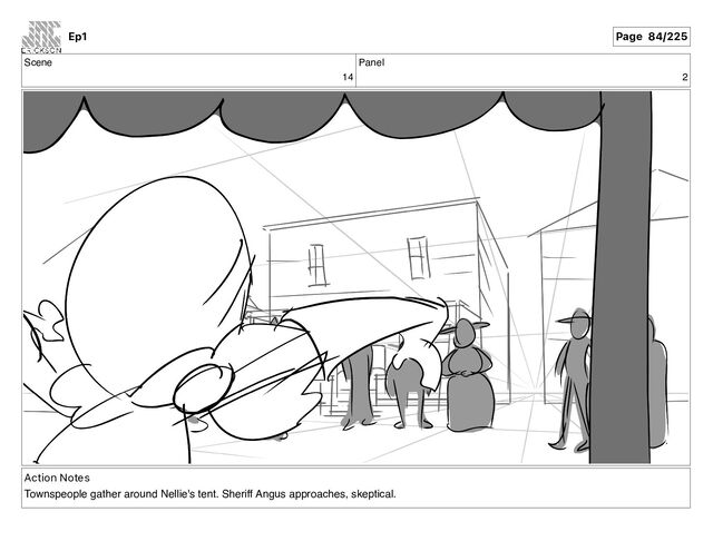 Scene
14
Panel
2
Action Notes
Townspeople gather around Nellie's tent. Sheriff Angus approaches, skeptical.
Ep1 Page 84/225
