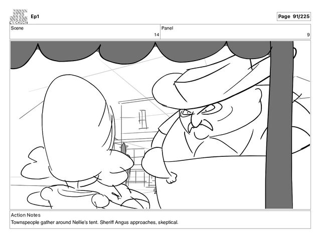Scene
14
Panel
9
Action Notes
Townspeople gather around Nellie's tent. Sheriff Angus approaches, skeptical.
Ep1 Page 91/225
