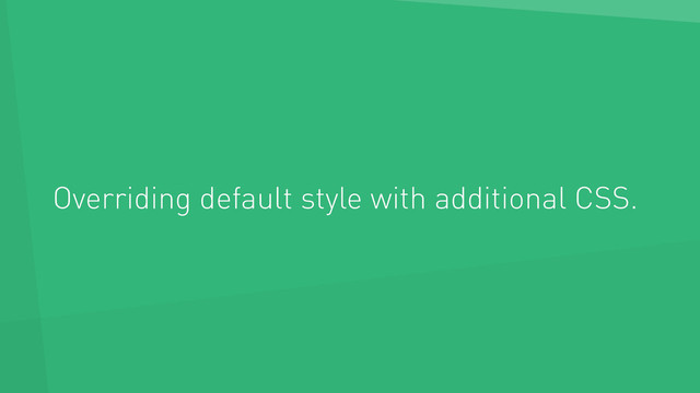 Overriding default style with additional CSS.
