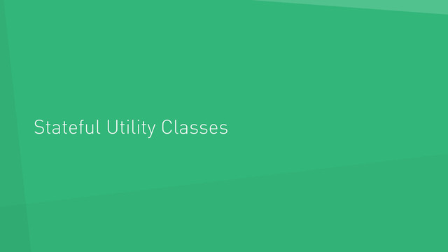 Stateful Utility Classes
