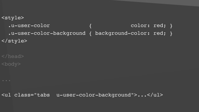 
.u-user-color { color: red; }
.u-user-color-background { background-color: red; }



...
<ul class="tabs u-user-color-background">...</ul>
