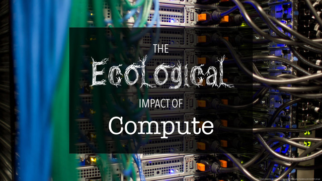 https://upload.wikimedia.org/wikipedia/commons/d/d7/Wikimedia_Foundation_Servers-8055_24.jpg
Ecological
Compute
IMPACT OF
THE
