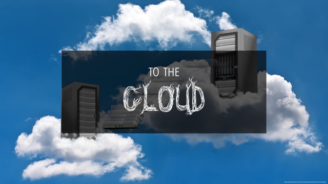 http://gssolutions.com/wp-content/uploads/2014/12/cloudit.jpg
CLOUD
TO THE
