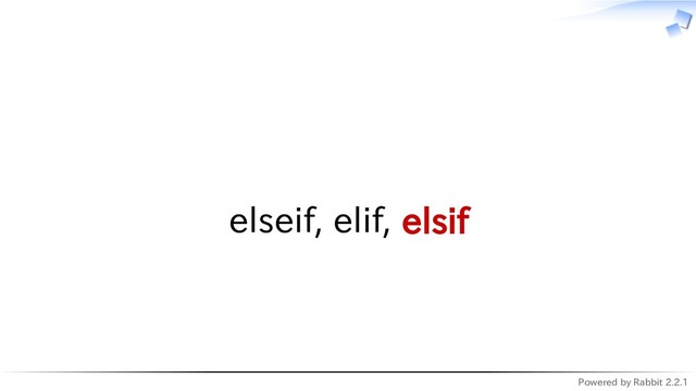 Powered by Rabbit 2.2.1
　
elseif, elif, elsif
