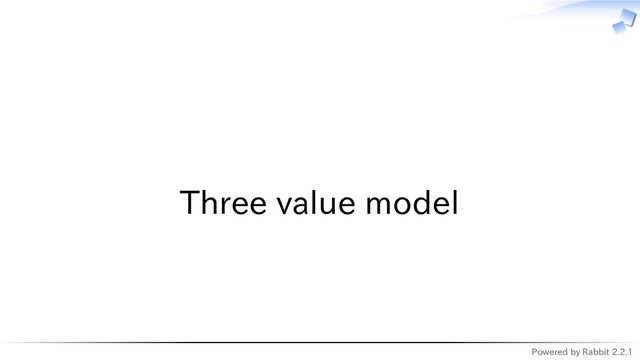 Powered by Rabbit 2.2.1
　
Three value model
