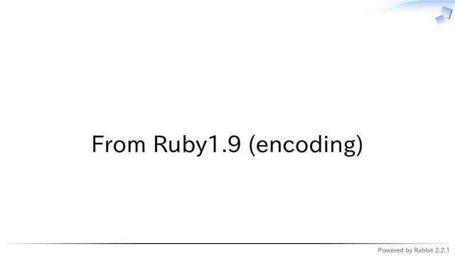 Powered by Rabbit 2.2.1
　
From Ruby1.9 (encoding)
