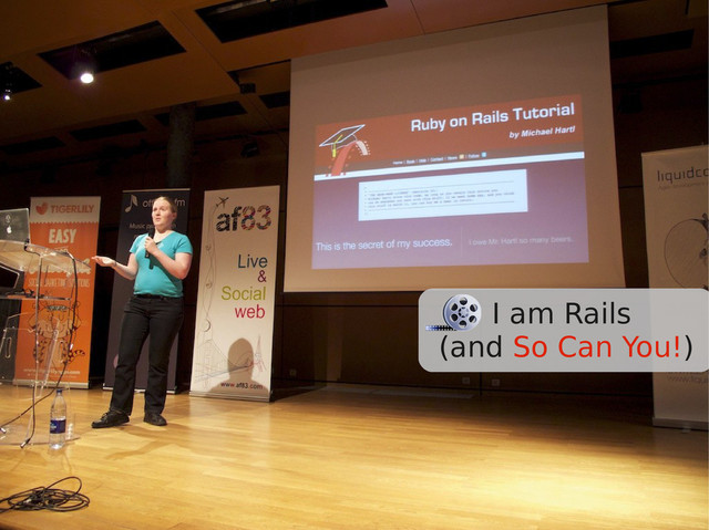 I am Rails
(and So Can You!)
