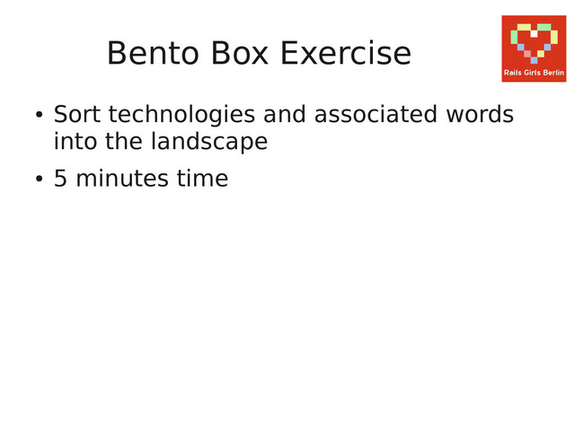 Bento Box Exercise
●
Sort technologies and associated words
into the landscape
●
5 minutes time
