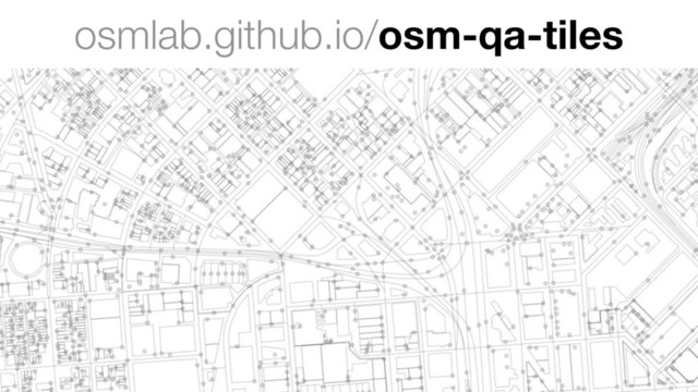 osmlab.github.io/osm-qa-tiles
