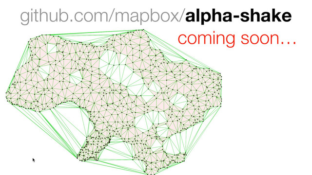 github.com/mapbox/alpha-shake
coming soon…
