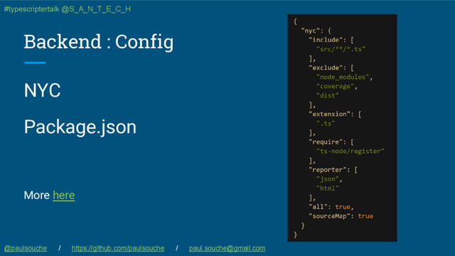 Backend : Config
NYC
Package.json
More here
@paulsouche / https://github.com/paulsouche / paul.souche@gmail.com
#typescriptertalk @S_A_N_T_E_C_H
